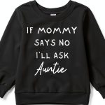 Toddler Girls Sweatshirt If Mommy Says No I’ll Ask Auntie BXMM1031-0