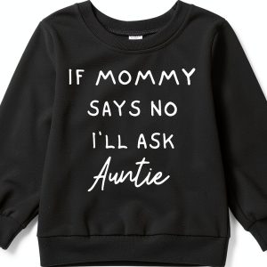 Toddler Girls Sweatshirt If Mommy Says No I’ll Ask Auntie BXMM1031-0