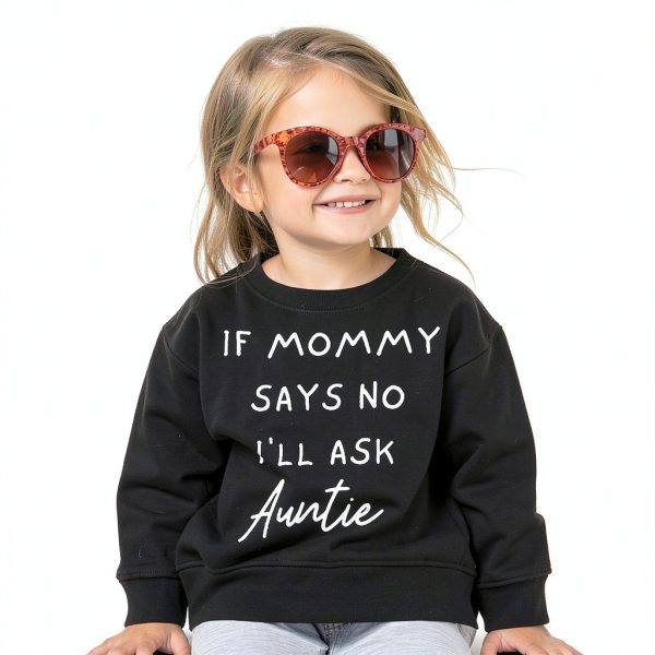 Toddler Girls Sweatshirt If Mommy Says No I’ll Ask Auntie BXMM1031-1