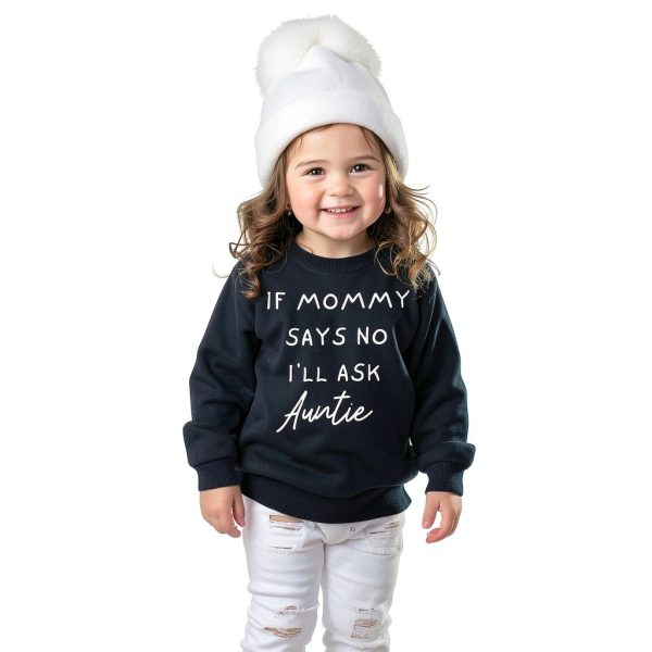 Toddler Girls Sweatshirt If Mommy Says No I’ll Ask Auntie BXMM1031-2